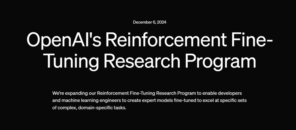 12 Days of OpenAI: A Timeline of Cool Stuff You Didn’t Know You Needed RFT, you can tailor o1 to your domain, making it an expert in your niche without needing a ton of data.